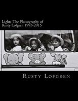 Light: The Photography of Rusty Lofgren 1993-2015 1530458625 Book Cover
