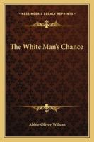 The White Man's Chance - Primary Source Edition 1022528742 Book Cover