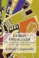 Lemon Opusculus: The Problem and Solution is Honest Fiction: Honest Fiction 1463568657 Book Cover
