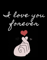 I Love You Forever Book: 130 Pages College Ruled Notebook; Us Letter Size (8.5 X 11); Gifts for Students; Gifts for Women: Express Your Love. Organize Your Notes and Your Life. 1671366980 Book Cover