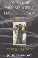 What the Silk Mercer's Daughter Saw 098858090X Book Cover