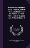 Some account of the alien priories, and of such lands as they are known to have possessed in England and Wales 3337220754 Book Cover