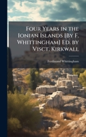 Four Years in the Ionian Islands [By F. Whittingham] Ed. by Visct. Kirkwall 102383555X Book Cover