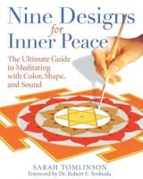 Nine Designs for Inner Peace: The Ultimate Guide to Meditating with Color, Shape, and Sound 1594771944 Book Cover