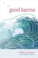 Good Karma: How to Create the Causes of Happiness and Avoid the Causes of Suffering 161180339X Book Cover