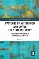 Patterns of Nationhood and Saving the State in Turkey: Ottomanism, Nationalism and Multiculturalism 1138354147 Book Cover