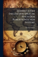 Lehrbuch Der Englischen Sprache Nach Dem Robertson'schen Systeme... 1278493050 Book Cover