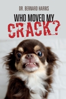 Who Moved My Crack? 1098373081 Book Cover