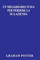 UN MILIARDARIO STAVA PER PERDERE LA SUA AZIENDA B0G4516L6L Book Cover