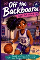 Off the Backboard: Cree's Got a Crush (LYF Teens) B0GFW812CX Book Cover