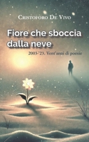 Fiore che sboccia dalla neve: 2003-’23. Vent’anni di poesie (Italian Edition) B0DYVB27FD Book Cover