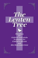 The Lenten Tree: Devotions For Children And Adults To Prepare For Christ Death And Resurrection 0687062799 Book Cover