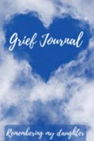 Grief Journal Remembering my Daughter: Grieving The Loss Of Your Daughter 1691429287 Book Cover