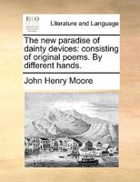 The new paradise of dainty devices: consisting of original poems. By different hands. 1140996959 Book Cover