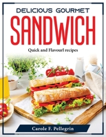 Delicious Gourmet Sandwich: Quick and Flavourl recipes 1804375381 Book Cover