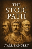 The Stoic Path: Ancient Wisdom for the Modern Soul B0FR2D2WRQ Book Cover