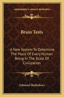 Brain Tests: A New System To Determine The Place Of Every Human Being In The Scale Of Civilization 1428603719 Book Cover