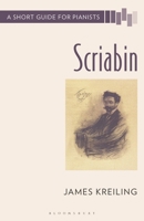Scriabin: A Short Guide for Pianists (Short Guides to the Piano Repertoire) B0FXXYLL98 Book Cover