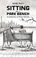 Sitting on a Park Bench: A Collection of Short Stories 1685623859 Book Cover
