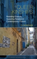 Queer Kinships: Resisting Erasure, Queering Relation in Contemporary France (Studies in Modern and Contemporary France, 18) 1805968602 Book Cover
