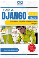 Flask vs Django: Building Web Apps the Right Way for Any Project B0FDWK73Y4 Book Cover