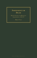 Independence or Death: British Sailors and Brazilian Independence, 1822-1825 (International Library of Historical Studies) 1350183555 Book Cover