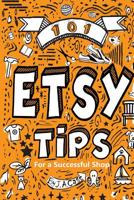 101 Etsy Tips: For a Successful Shop 1092971130 Book Cover