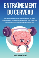 Entraînement Du Cerveau: Votre mémoire, votre concentration et votre confiance en vous seront améliorés. Vos capacités de concentration doivent être améliorées. B0CGGHYPHV Book Cover
