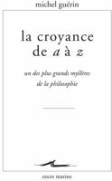La Croyance de A A Z: Un Des Plus Grands Mysteres de la Philosophie 2350880877 Book Cover