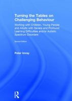 Turning the Tables on Challenging Behaviour: Working with Children, Young People and Adults with Severe and Profound Learning Difficulties And/Or Autistic Spectrum Disorders 1138942685 Book Cover