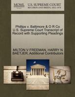 Phillips v. Baltimore & O R Co U.S. Supreme Court Transcript of Record with Supporting Pleadings 1270378961 Book Cover