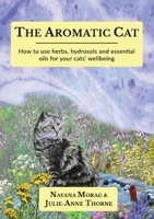 The Aromatic Cat: How to use herbs, hydrosols and essential oils for your cats' wellbeing 9893311497 Book Cover