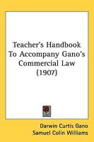 Teacher's Handbook To Accompany Gano's Commercial Law 1240116896 Book Cover