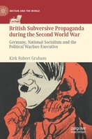 British Subversive Propaganda during the Second World War: Germany, National Socialism and the Political Warfare Executive 3030716635 Book Cover