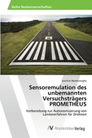 Sensoremulation des unbemannten Versuchsträgers PROMETHEUS: Vorbereitung zur Autonomisierung von Landeverfahren für Drohnen 3639458230 Book Cover