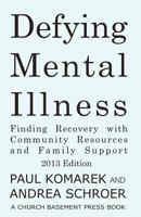 Defying Mental Illness 2013 Edition: Finding Recovery with Community Resources and Family Support 1479369462 Book Cover