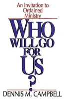 Who Will Go for Us?: An Invitation to Ordained Ministry 0687467756 Book Cover