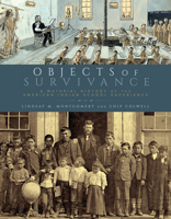 Objects of Survivance: A Material History of the American Indian School Experience 1607329921 Book Cover