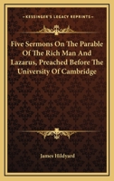 Five Sermons On The Parable Of The Rich Man And Lazarus, Preached Before The University Of Cambridge 1163591629 Book Cover