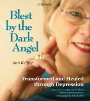 Blest by the Dark Angel: Transformed and Healed through Depression 0989380106 Book Cover