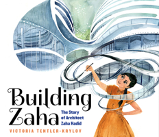 Building Zaha: The Story of Architect Zaha Hadid 1338282832 Book Cover