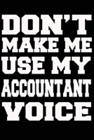 Don't Make Me Use My ACCOUNTANT Voice Journal and Notebook With Lined and 120 Blank Pages 1660726468 Book Cover