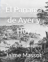 2015-09 El Panama de Ayer y Hoy: Tres Siglos En Imagenes 1544282133 Book Cover