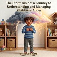 The Storm Inside: A Journey To Understanding And Managing Children's Anger B0GWV68KLF Book Cover
