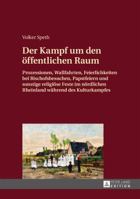 Der Kampf Um Den Oeffentlichen Raum: Prozessionen, Wallfahrten, Feierlichkeiten Bei Bischofsbesuchen, Papstfeiern Und Sonstige Religioese Feste Im Noe 3631663129 Book Cover