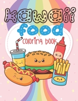 Kawaii Food Coloring Book: Super Cute Food Coloring Book For Adults and Kids of all ages | 30 adorable & Relaxing Easy Kawaii Food And Drinks Coloring Pages B087SLMT9N Book Cover