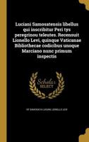Luciani Samosatensis Libellus Qui Inscribitur Peri Tys Peregrinou Teleutes. Recensuit Lionello Levi, Quinque Vaticanae Bibliothecae Codicibus Unoque Marciano Nunc Primum Inspectis 1371344906 Book Cover