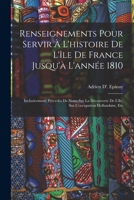 Renseignements Pour Servir À L'histoire De L'île De France Jusqu'à L'année 1810: Inclusivement; Précédés De Notes Sur La Découverte De L'île, Sur L'occupation Hollandaise, Etc 1016214359 Book Cover
