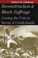 Reconstruction and Black Suffrage: Losing the Vote in Reese and Cruikshank 0700610693 Book Cover