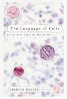 The Language of Cells: Life as Seen Under the Microscope 0375504168 Book Cover
